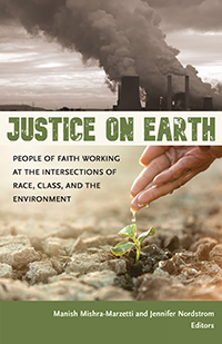 Book cover for the book Justice on Earth: People of Faith Working at the Intersections of Race, Class, and the Environment. The cover shows pictures of large smoke stacks and a hand pouring water onto a sprouting plant in dry ground